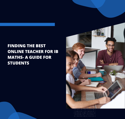 Finding the Best Online Teacher for IB Maths- A Guide for Students
