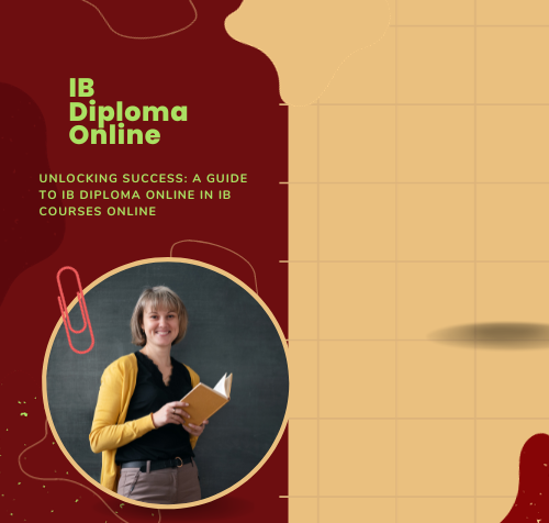 Unlocking Success: A Guide to IB Diploma Online in Ib courses online
